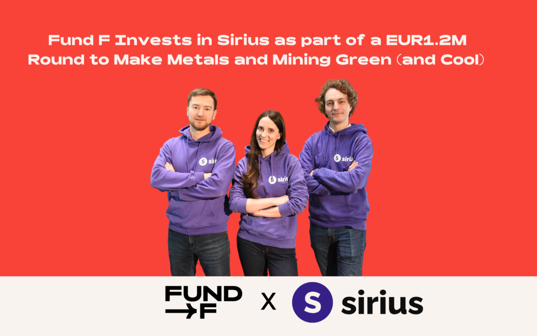Fund F Invests in Sirius as part of a EUR1.2M Round to Make Metals and Mining Green (and Cool)